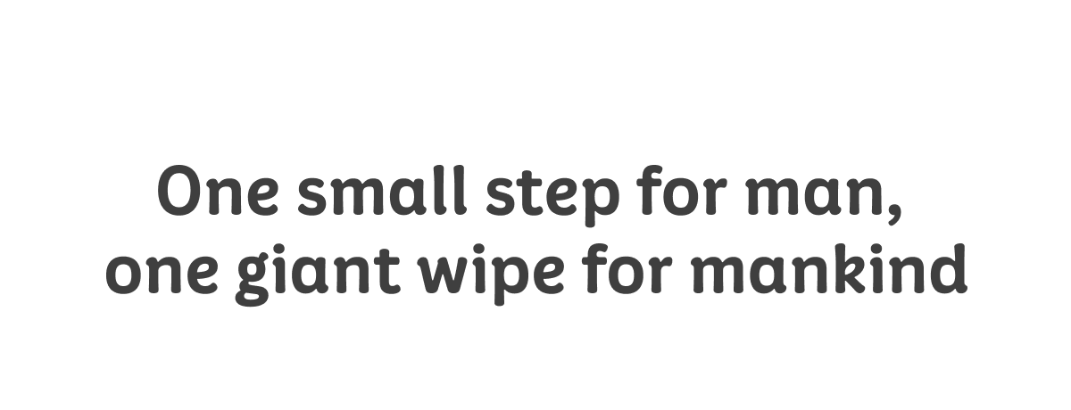 One small step for man, one giant wipe for mankind