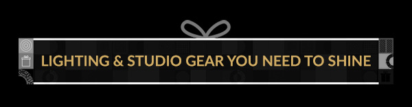 LIGHTING & STUDIO GEAR YOU NEED TO SHINE