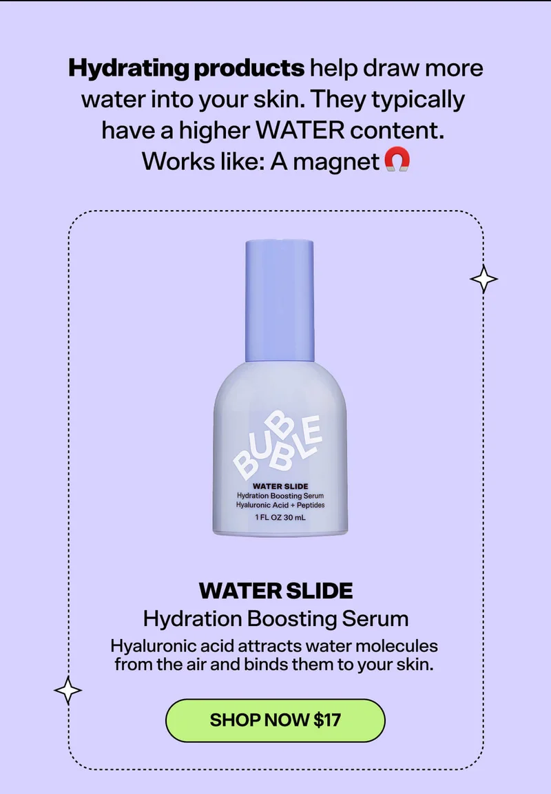 Hydrating products help draw more water into your skin. They typically have a higher WATER content.  Works like: A magnet 🧲