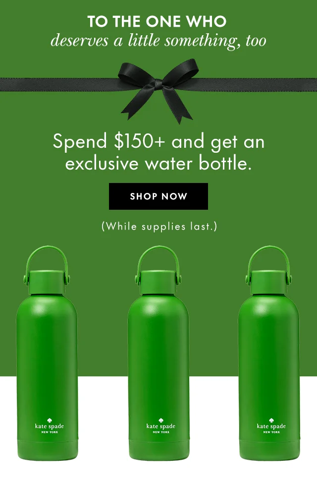 Spend $150+ and get an exclusive water bottle.