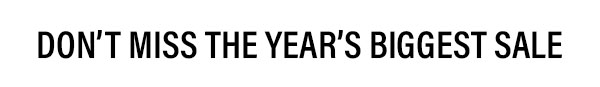 Don't Miss The Year's Biggest Sale