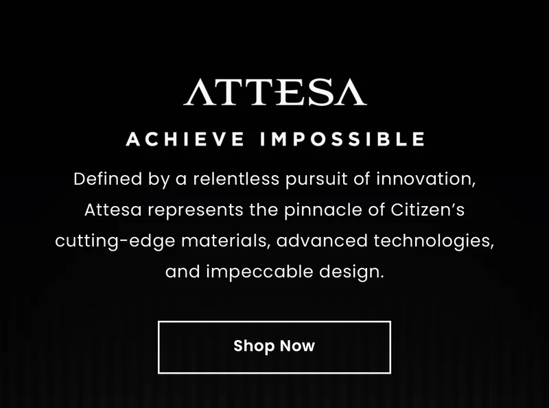 ATTESA ACHIEVE IMPOSSIBLE: Defined by a relentless pursuit of innovation, Attesa represents the pinnacle of Citizen’s cutting-edge materials, advanced technologies, and impeccable design. Shop Now