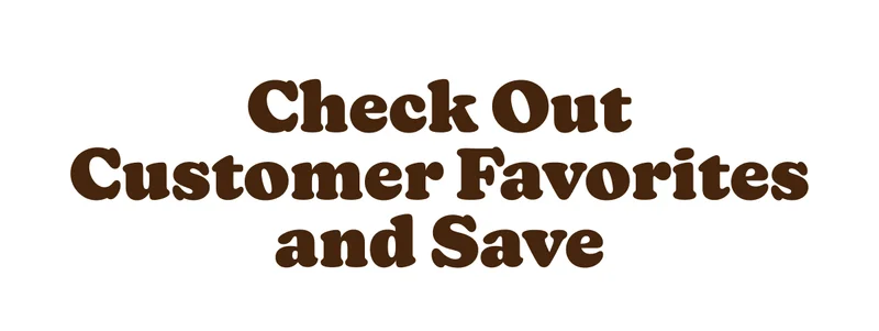 Check Out Customer Favorites and Save