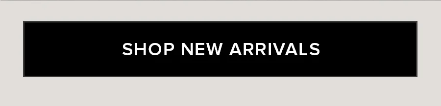 SHOP NEW ARRIVALS
