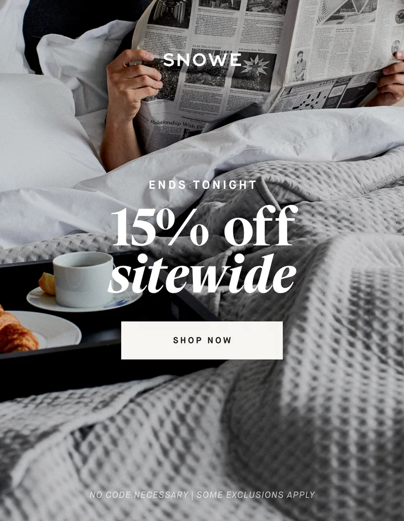 ENDS TONIGHT 15% off sitewide ShOP NOW No code necessary | some exclusions apply