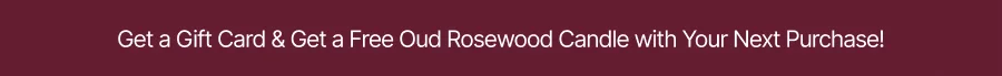 Get a Gift Card & Get a Free Oud Rosewood Candle with Your Next Purchase!