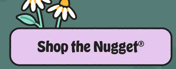 Shop the Nugget®
