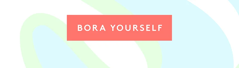 Bora Yourself