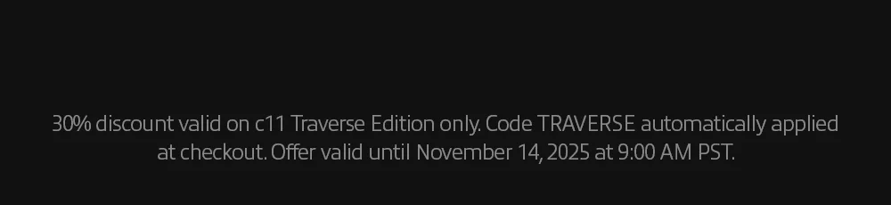 30% discount valid on c11 Traverse Edition only. Code TRAVERSE automatically applied at checkout. Offer valid until November 14, 2025 at 9:00 AM PST.
