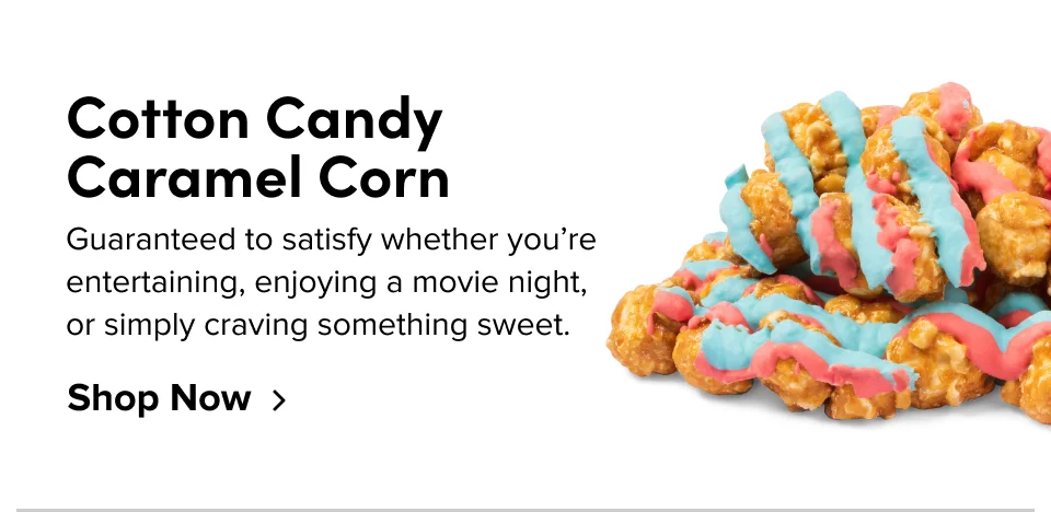 Cotton Candy Caramel Corn; Guaranteed to satisfy whether you're entertaining, enjoying a movie night, or simply craving something sweet. Shop Now