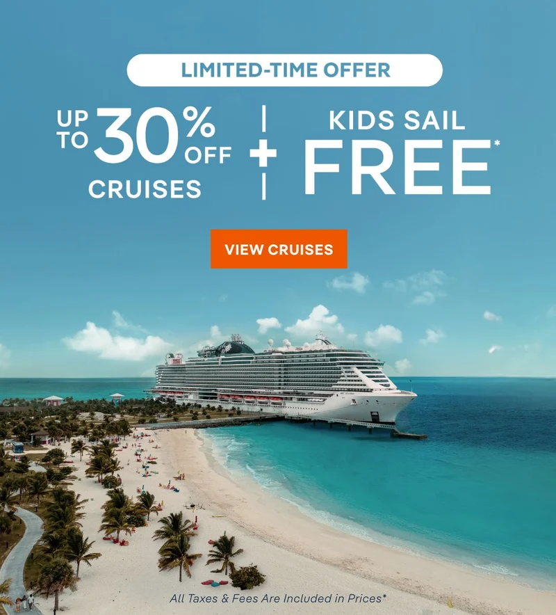 Limited-Time 
Offer – Up to 30% Off Cruises + Kids Sail Free* – Click to view Cruises & Book Now –&nbsp;All&nbsp;Taxes&nbsp;&&nbsp;Fees Are Included in Prices*