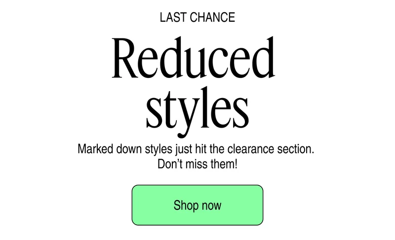 Last Chance - Reduced styles | Shop now