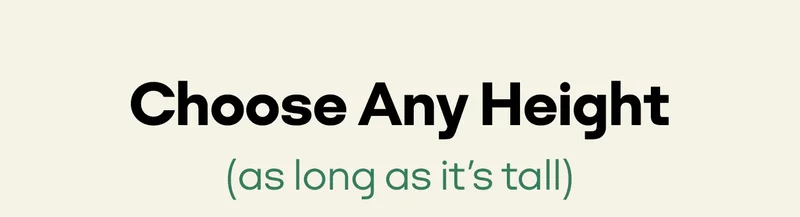 Choose Any Height (as long as it's tall)