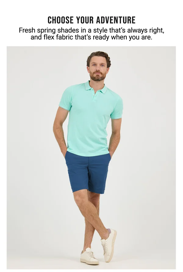 Choose Your Adventure. Fresh spring shades in a style that's always right, and flex fabric that's ready when you are.