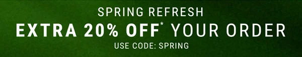 Spring refresh. Extra 20% Off Your Order. Use Code: discount code