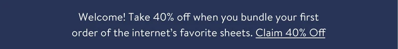 Welcome! Take 15% off your first order of the internet's favorite sheets.
