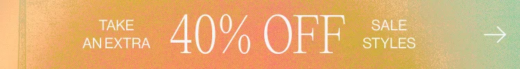 Take an Extra 40% Off Sale Styles