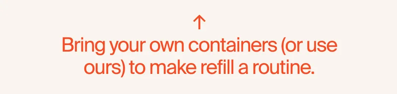 Bring your own containers to me refill a routine.