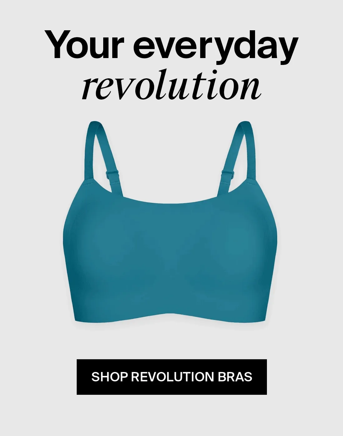 Wireless comfort. Revolutionary support. SHOP REVOLUTION BRAS