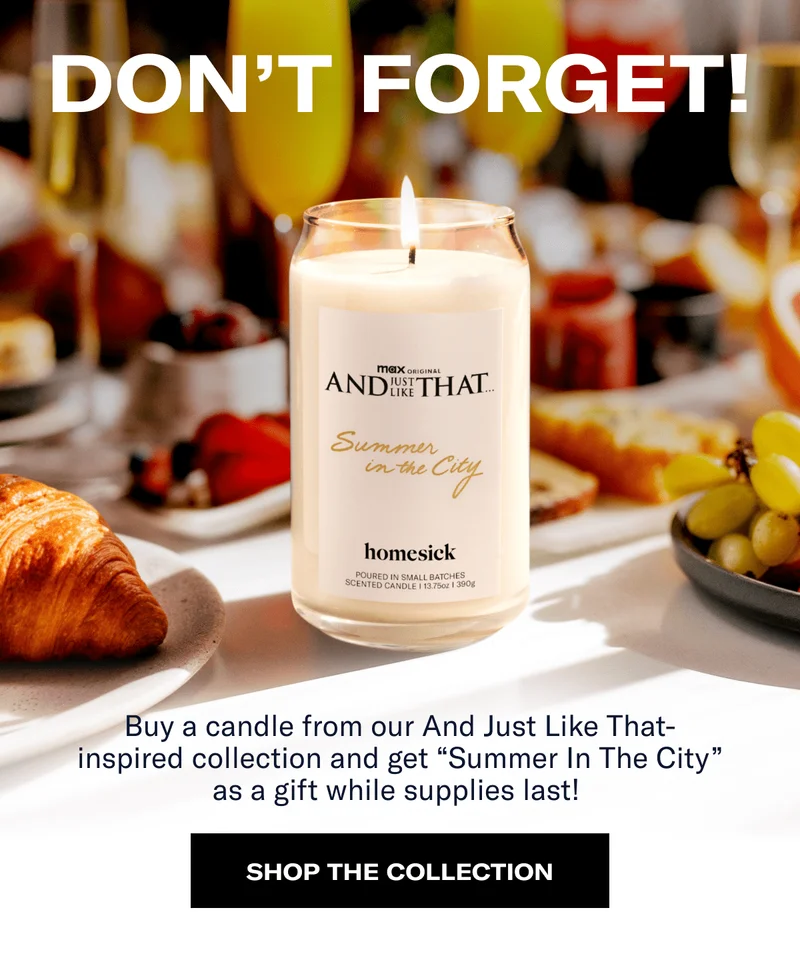 Don't forget! | Buy a candle from our&nbsp;And Just Like That-inspired collection and get “Summer In The City” as a gift while supplies last!&nbsp;| Shop the collection