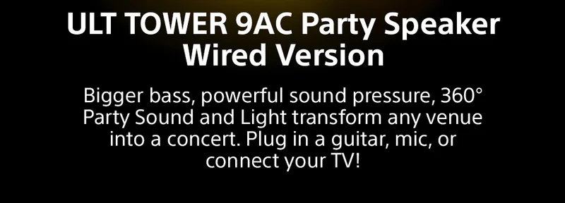 ULT TOWER 9AC Party Speaker Wired Version | Bigger bass, powerful sound pressure, 360° Party Sound and Light transform any venue into a concert. Plug in a guitar, mic, or connect your TV!