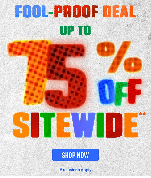 Hours Left. Fool-Proof Deal. Up to 75% Off Sitewide. Exclusions Apply. Shop Now