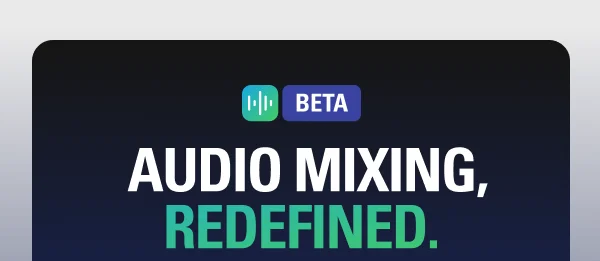 Beta. AUDIO MIXING, REDEFINED.
