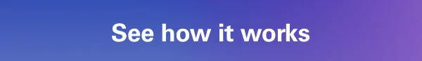 See how it works