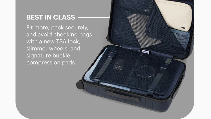 Best in class. Fit more, pack securely, and avoid checking bags with a new TSA lock, slimmer wheels, and signature buckle compression pads.