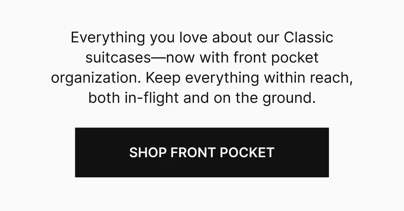 Everything you love about our Classic suitcases—now with front pocket organization. Keep everything within reach, both in-flight and on the ground.