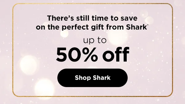 There's still time to save on the perfect gift from Shark®--Up to 50% off