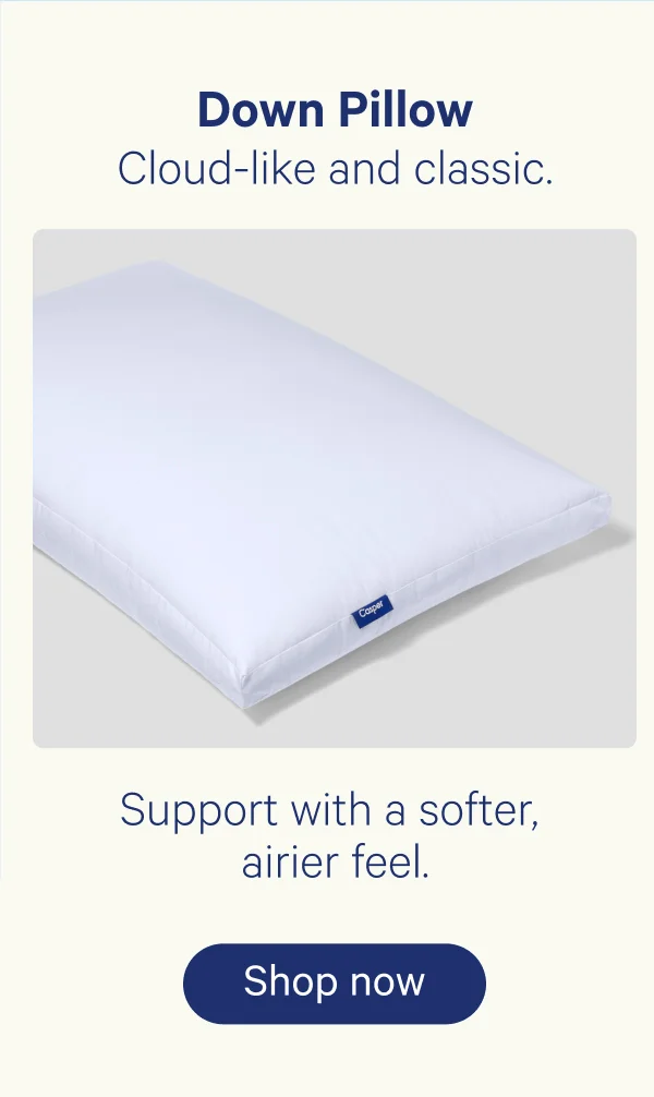 Down Pillow: Cloud-like and classic. Support with a softer, airier feel.
