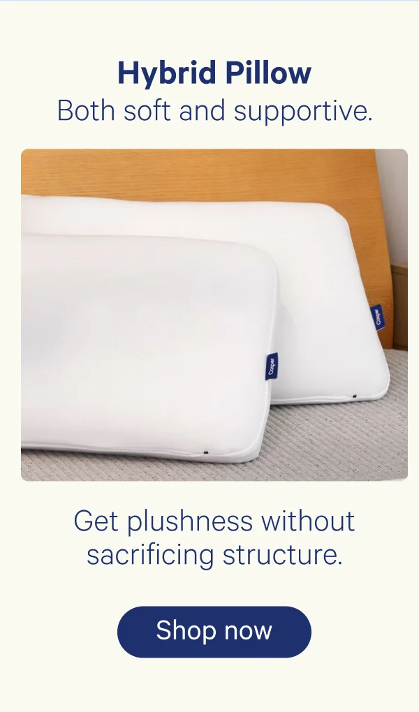 Hybrid Pillow: Both soft and supportive; Get plushness without sacrificing structure.