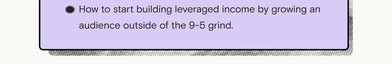 How to start building leveraged income outside the 9-5 grind.