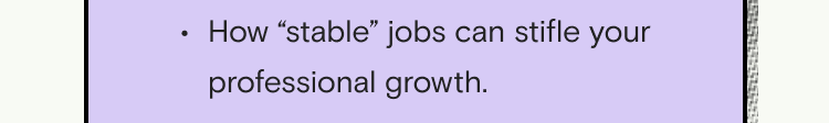 How “stable” employment can stifle your true professional growth.