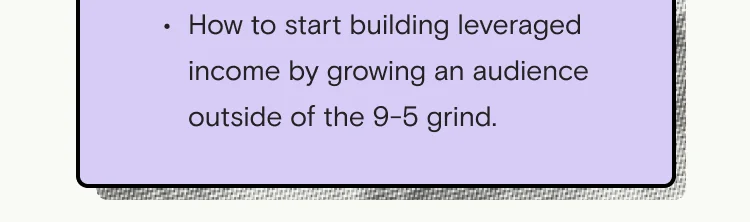 How to start building leveraged income outside the 9-5 grind.