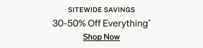 Sitewide savings: 30-50% off everything