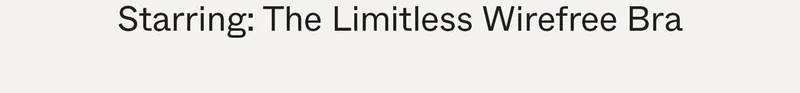 Starring: The Limitless Wirefree Bra