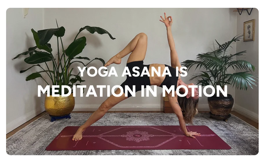 Yoga asana is meditation in motion