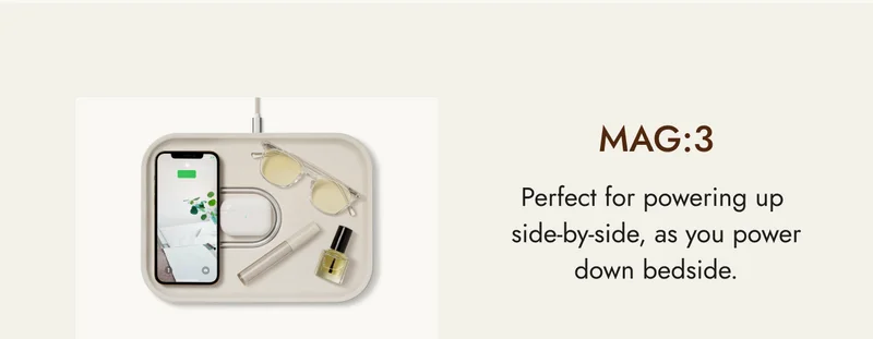 MAG:3 Perfect for powering up  side-by-side, as you power down bedside.