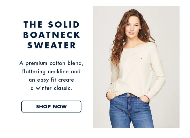 The solid boatneck sweater                                            A premium cotton blend, flattering neckline and an easy fit create a winter classic.                                            Shop now