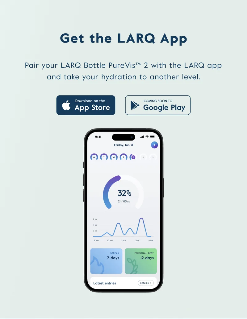 Pair your LARQ Bottle PureVis™ 2 with the LARQ app and take your hydration to another level.