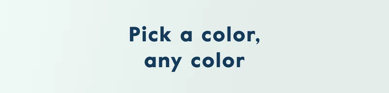 Pick a color, any color