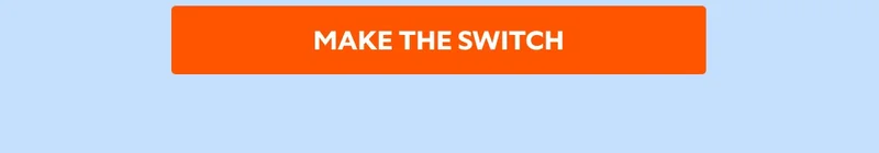 MAKE THE SWITCH