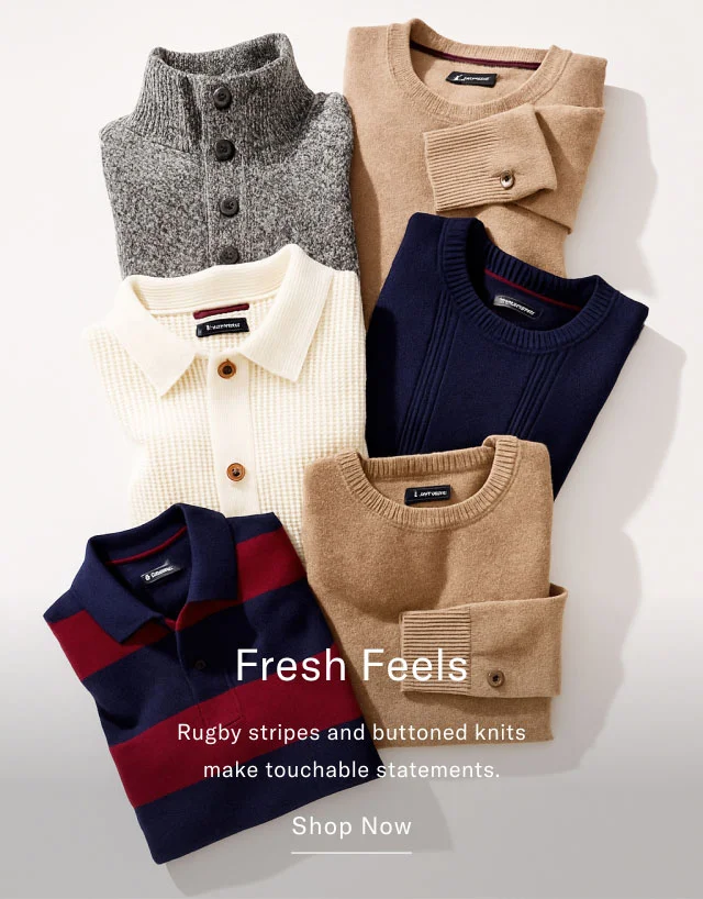 Fresh Feels Rugby stripes and buttoned knits make touchable statements. Shop Now