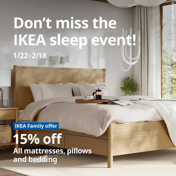 Don't miss the IKEA sleep event! 1/22 - 2/18