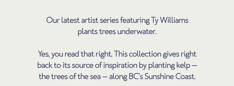 Our latest artist series featuring Ty Williams plants trees underwater.