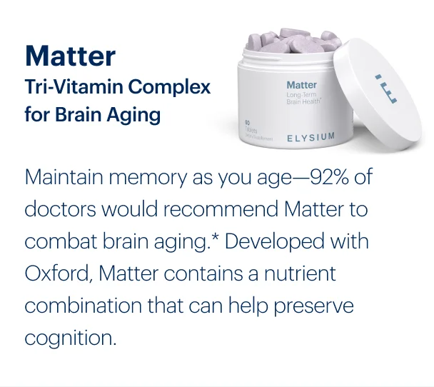 Matter Tri-Vitamin Complex for Brain Aging | Maintain memory as you age—92% of doctors would recommend Matter to combat brain aging.* Developed with Oxford, Matter contains a nutrient combination that can help preserve cognition.
