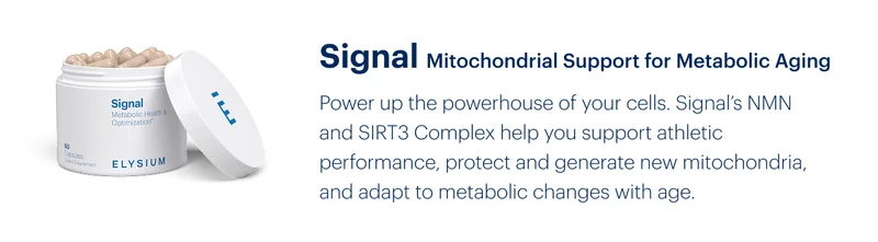 Signal Mitochondrial Support for Metabolic Aging | Power up the powerhouse of your cells. Signal’s NMN and SIRT3 Complex help you support athletic performance, protect and generate new mitochondria, and adapt to metabolic changes with age.