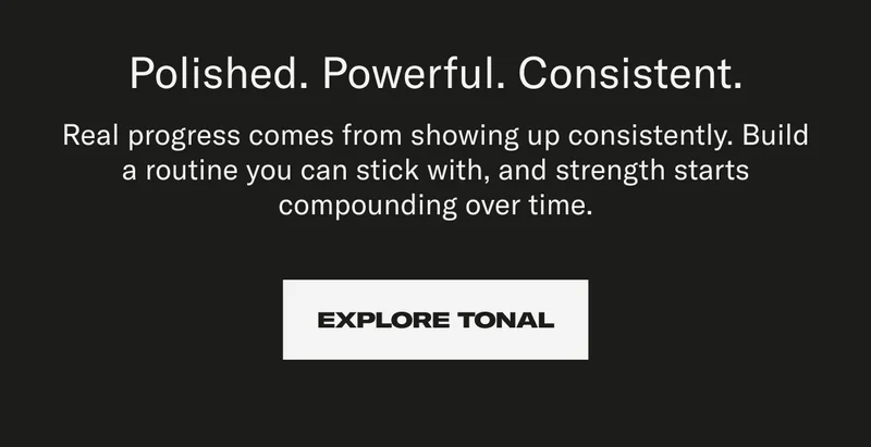 Polished. Powerful. Consistent. Explore Tonal